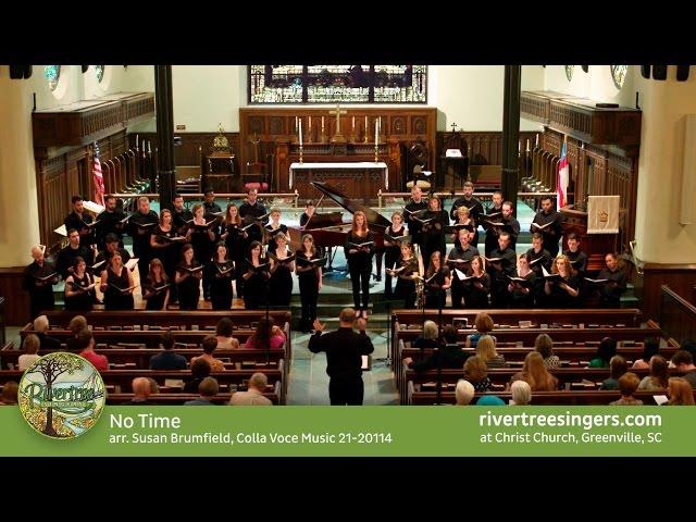 "No Time" arr. Susan Brumfield (SATB) performed by Rivertree Singers in Greenville, SC