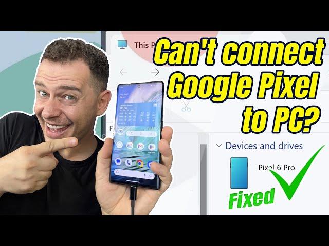 Can't Connect Google Pixel to a PC? Not Recognized from Windows 11 Fixed