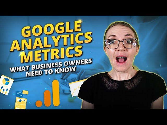 Google Analytics Metrics Every Small Business Owner Needs to Know