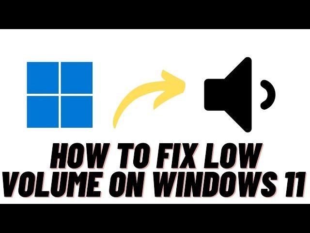 How to Fix Low Volume on Windows 11