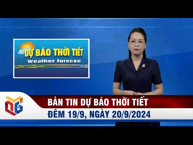 Bản tin dự báo thời tiết đêm 19, ngày 20/9/2024