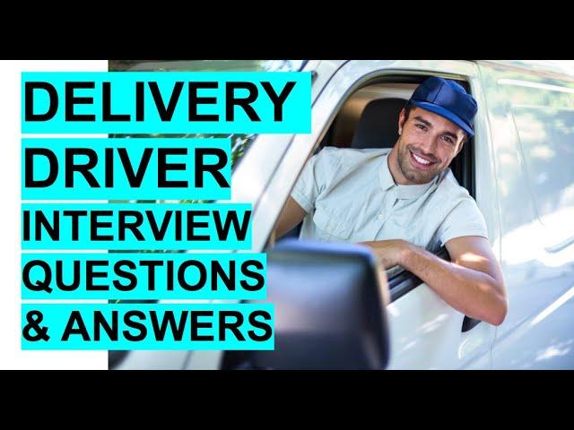 DELIVERY DRIVER Interview Questions and Answers!