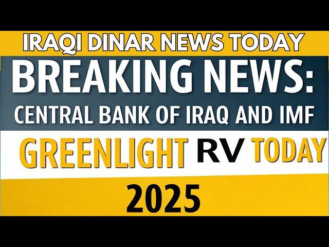 Iraqi DinarBreaking News: Central Bank of Iraq and IMF Greenlight RV Today 2025 | IQD RV Update