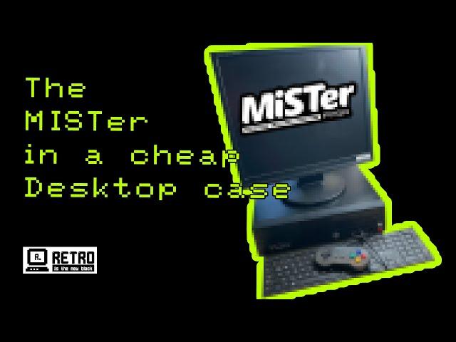 The MISTer (in a € 25,- desktop case) - Part I