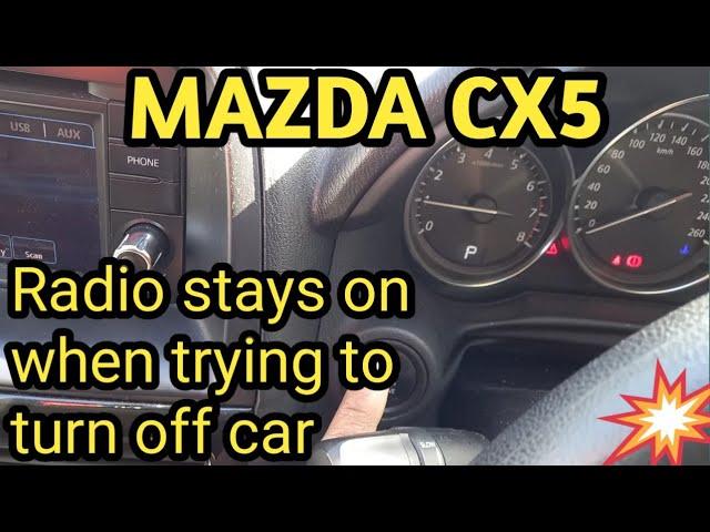 Mazda CX-5 radio stays on when trying to turn off car and ignition on