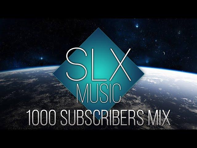 1000 SUBSCRIBERS MIX  | SLXMusic