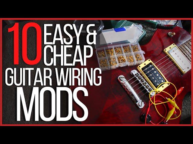 10 Easy & Cheap Guitar Wiring Mods - Including Coil Split, Bass Cut, Series / Parallel & More!