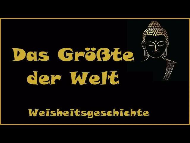 Zur Inspiration: Das Größte der Welt - Weisheitsgeschichte