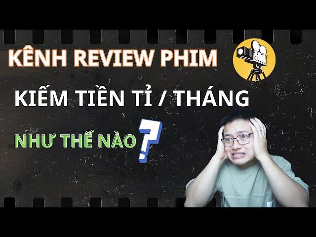 Cách Kênh Review Phim Kiếm Tiền Tỷ Mỗi Tháng Mà Không Cần Bật Kiếm Tiền Trên Youtube