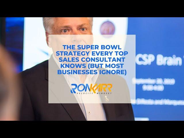 The Super Bowl Strategy Every Top Sales Consultant Knows (But Most Businesses Ignore)