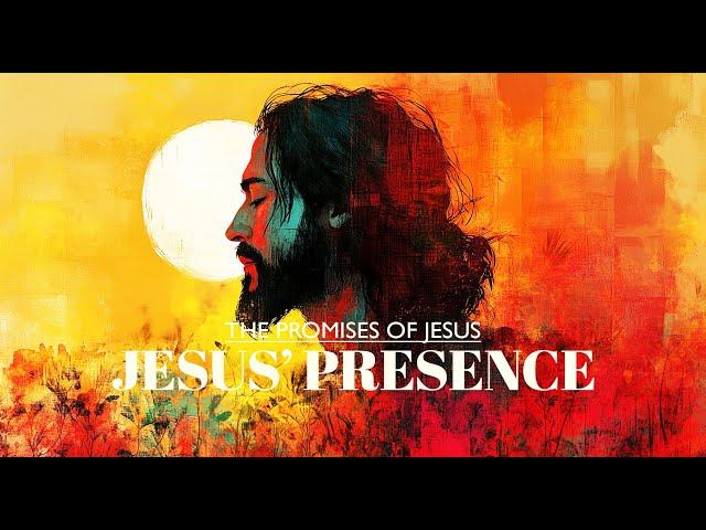 The Promises of Jesus 5: Jesus' Presence