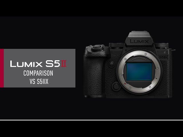 LUMIX S5II ｜ Comparison vs S5IIX