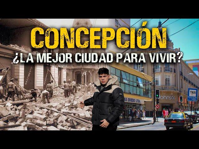 CONCEPCIÓN | ASÍ ES LA DURA HISTORIA de esta CIUDAD ¿LA MEJOR PARA VIVIR? Segunda capital de CHILE