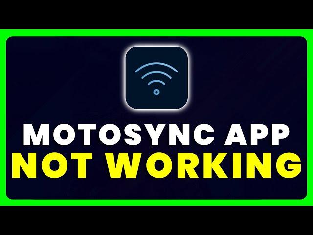 motosync App Not Working: How to Fix motosync App Not Working