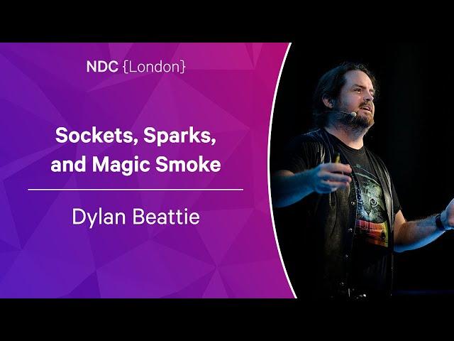 Sockets, Sparks, and Magic Smoke - Dylan Beattie - NDC London 2023