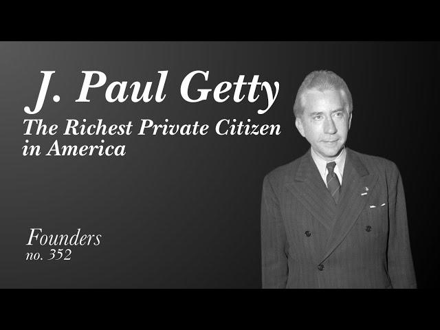 #352 J. Paul Getty: The Richest Private Citizen in America