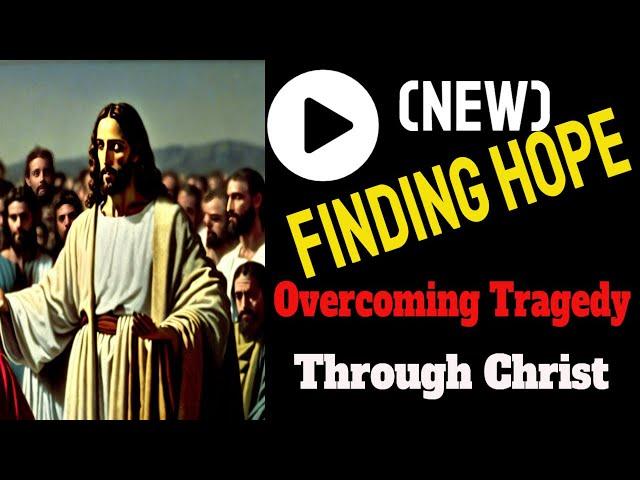(New) Finding Hope Through Christ Learn How To Over Come Tragedy Top Video