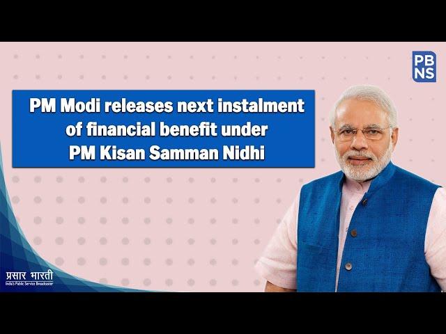 PM Modi releases next instalment of financial benefit under PM Kisan Samman Nidhi