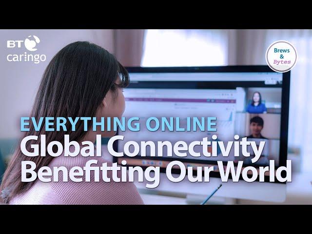 Everything Online: How Global Connectivity Benefits Our World