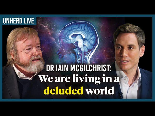 Dr Iain McGilchrist: We are living in a deluded world