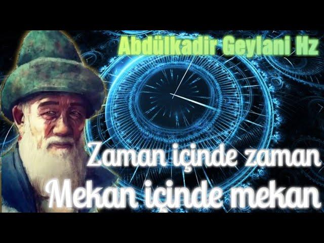 Abdülkadir Geylani Hz - ZAMAN içinde ZAMAN! MEKAN içinde MEKAN! #sohbet