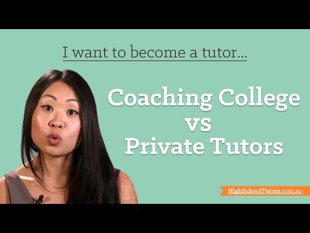 I Want To Become A Tutor: Coaching College vs Private Tutor