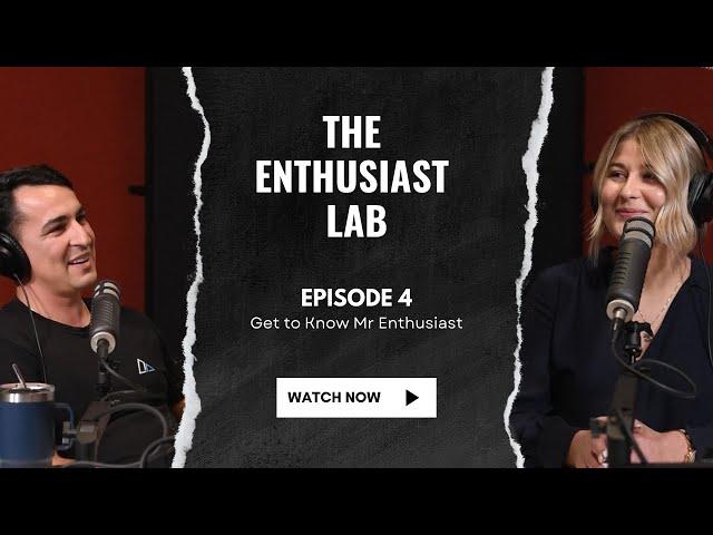 Episode 4 - Get To Know Mr Enthusiast