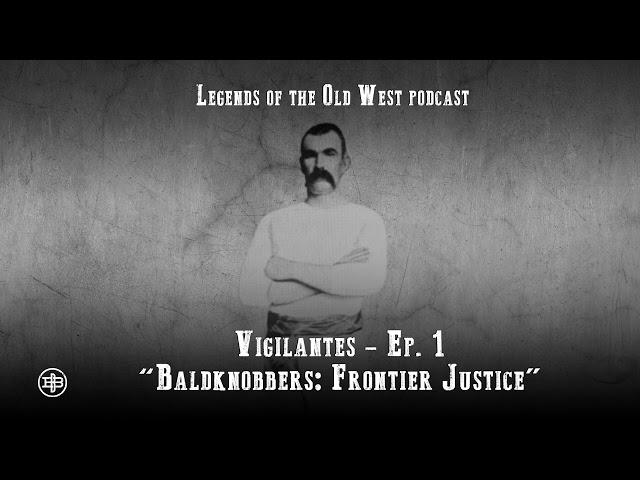 LEGENDS OF THE OLD WEST  Vigilantes Ep1 — “Baldknobbers Frontier Justice”