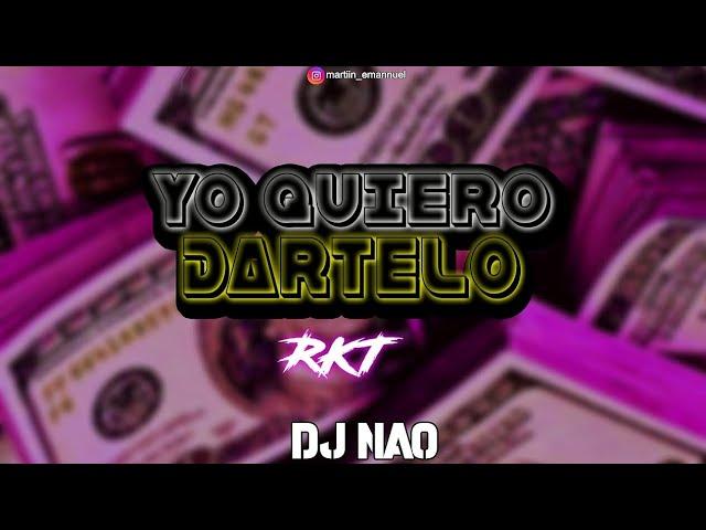 YO QUIERO DARTELO ( RKT ) Dj Nao