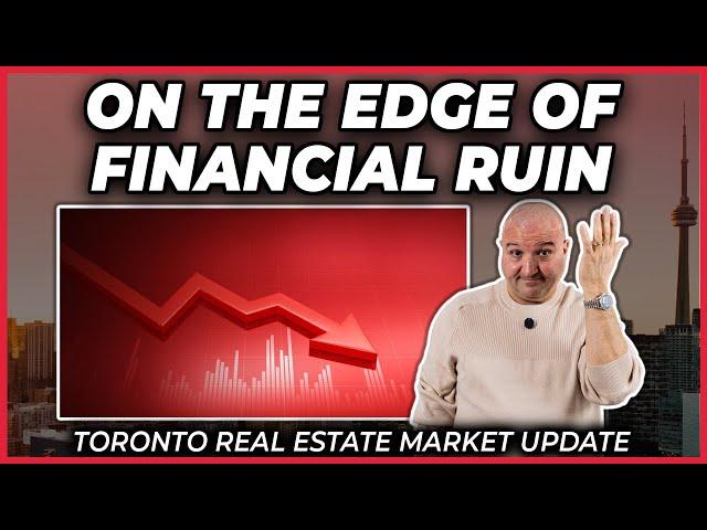 On The Edge Of Financial Ruin (Toronto Real Estate Market Update)