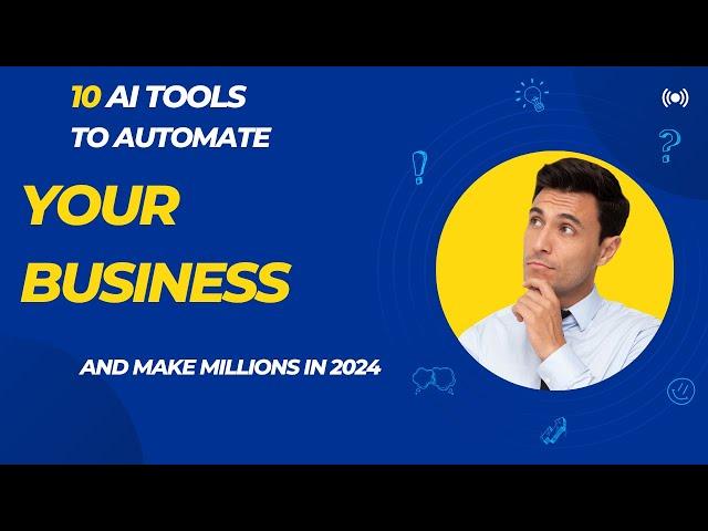 10 AI Tools to Automate Your Business and Make Millions in 2024