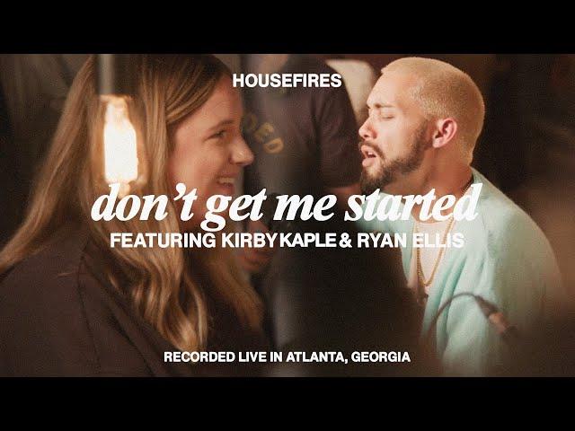 Don't Get Me Started feat. Kirby Kaple & Ryan Ellis | Housefires (Official Music Video)