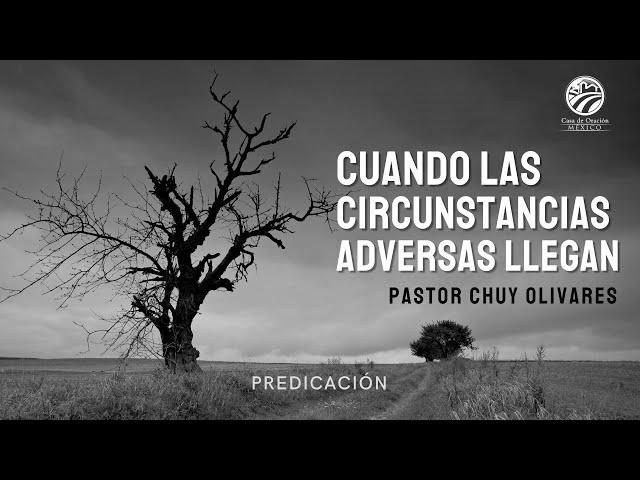 Chuy Olivares - Cuando las circunstancias adversas llegan