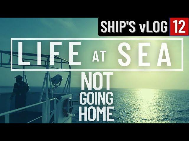 NOT GOING HOME | STUCK ON THE SHIP | CLEANING THE CARGO HOLDS | SHIP'S vLOG 12