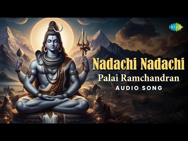 Nadachi Nadachi - Palai Ramchandran | Shiva Bhakthi Padalgal | Lord Shiva Songs Tamil