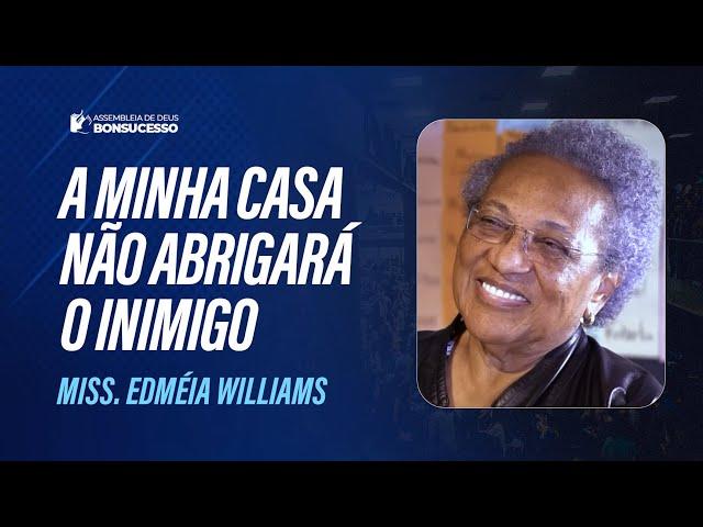 MISS. EDMÉIA WILLIAMS -  A MINHA CASA NÃO ABRIGARÁ O INIMIGO