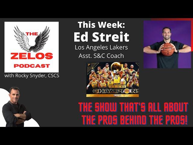 Zelos Podcast with Rocky Snyder, CSCS Guest: Ed Streit w/ the LA Lakers