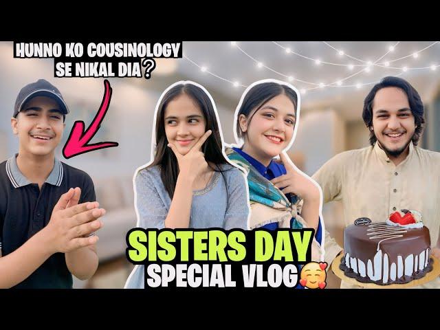 SISTERS DAY SPECIAL VLOG ️ // HUNNO KO COUSINOLOGY SE NIKAL DIYA??