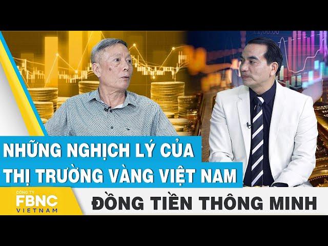 Những nghịch lý của thị trường vàng Việt Nam | Đồng tiền thông minh | FBNC