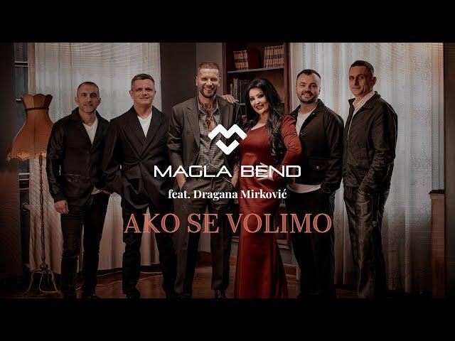 MAGLA BEND & DRAGANA MIRKOVIĆ - AKO SE VOLIMO (OFFICIAL VIDEO 2024)