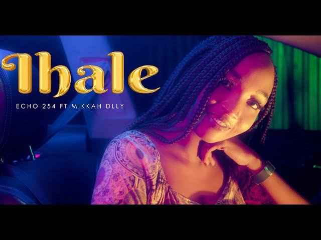 Echo 254 - Ihale - Ft - Mikkah Dlly (Official Video) Sms: Skiza 7919865 Send To 811