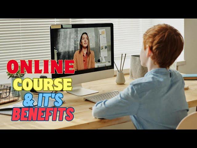 What is Online Course? Benefits of Online Courses.