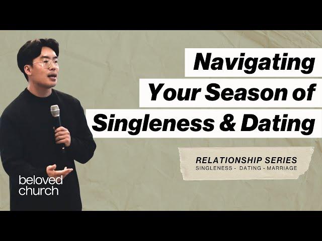 Navigating Your Season of Singleness & Dating // Relationship Series // Will Chung