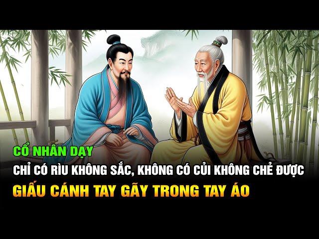 Cổ Nhân Dạy: Giấu Cánh Tay Gãy Trong Tay Áo - Chỉ Có Rìu Không Sắc, Không Có Củi Không Chẻ Được