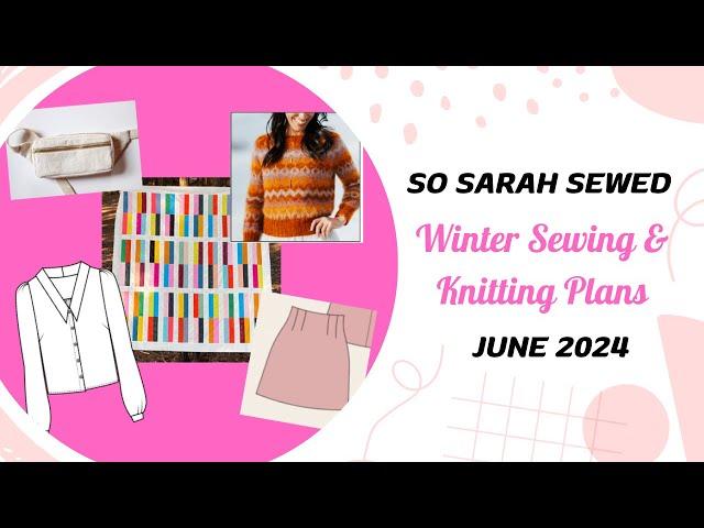 Winter Sewing and Knitting Plans - June 2024