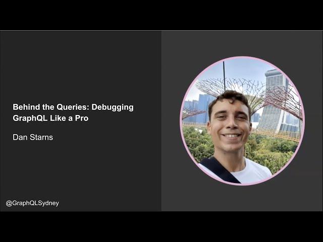 Behind the Queries: Debugging GraphQL Like a Pro - Dan Starns