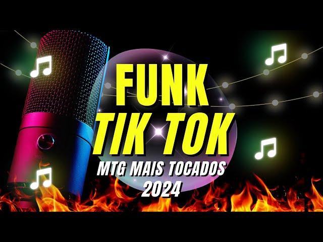 TOP FUNK TIK TOK 2024 -FUNK TIK TOK MAIS TOCADOS 2024 - FUNK TIKTOK 2024 - FUNK MTG 2024 