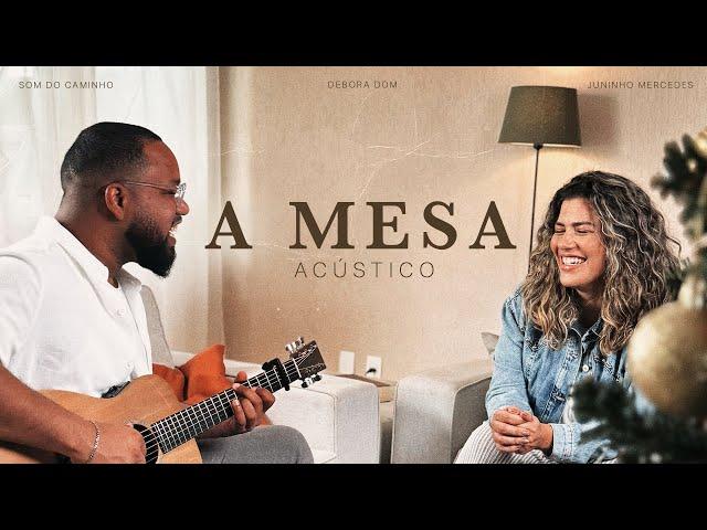 A Mesa (Acústico) - Som do Caminho feat. Juninho Mercedes, Debora Dom