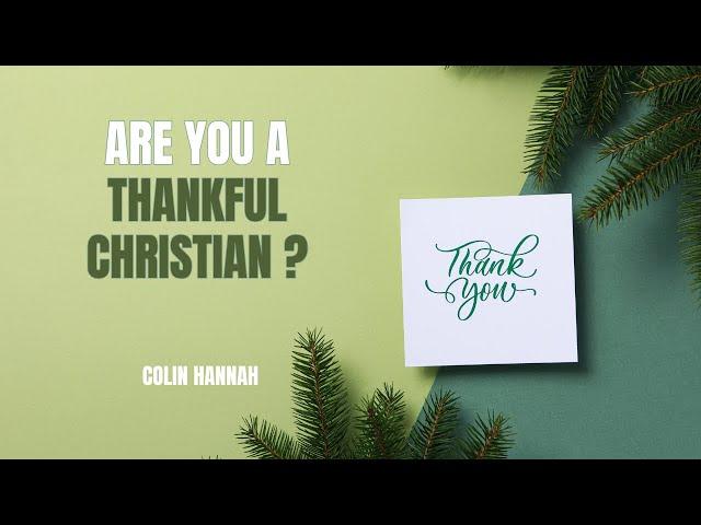 Are You a Thankful Christian? - Colin Hannah