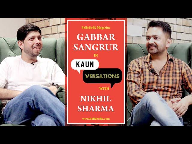 Gabbar Sangrur Interview with Nikhil Sharma | Kaun Versation | BalleBolly Magazine